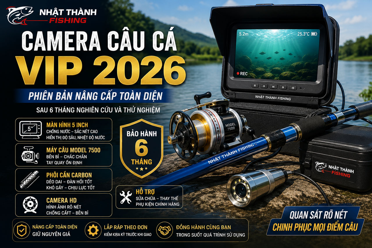 Camera câu cá VIP 2026 Nhật Thành Fishing – Phiên bản nâng cấp toàn diện sau 6 tháng nghiên cứu